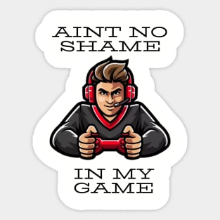 Ain’t no shame in my game Sticker